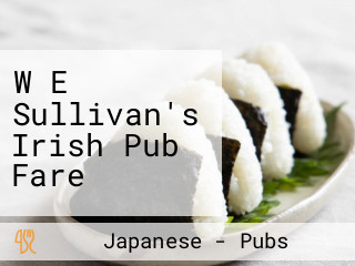 W E Sullivan's Irish Pub Fare