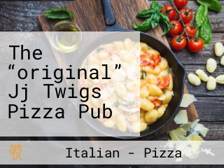 The “original” Jj Twigs Pizza Pub