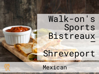 Walk-on's Sports Bistreaux — Shreveport