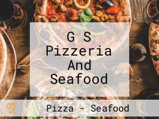 G S Pizzeria And Seafood