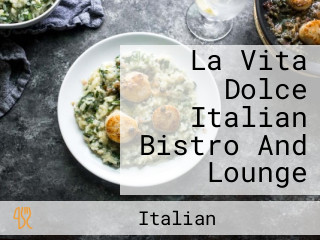 La Vita Dolce Italian Bistro And Lounge