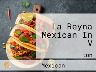 La Reyna Mexican In V