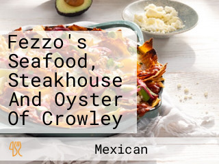 Fezzo's Seafood, Steakhouse And Oyster Of Crowley