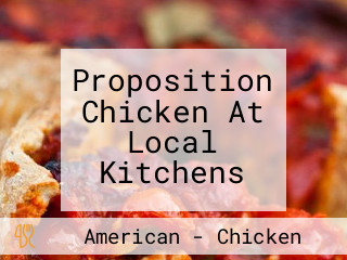 Proposition Chicken At Local Kitchens