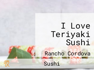 I Love Teriyaki Sushi