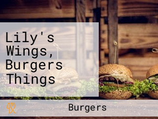 Lily's Wings, Burgers Things