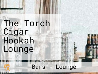 The Torch Cigar Hookah Lounge