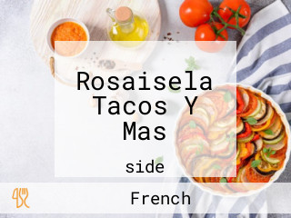 Rosaisela Tacos Y Mas