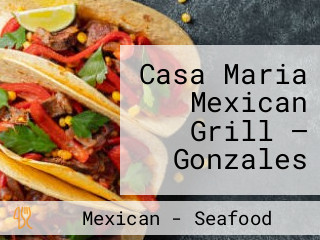 Casa Maria Mexican Grill — Gonzales