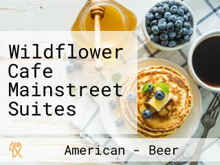 Wildflower Cafe Mainstreet Suites