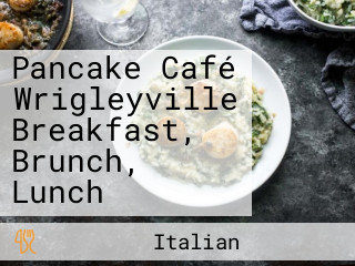 Pancake Café Wrigleyville Breakfast, Brunch, Lunch