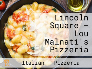 Lincoln Square — Lou Malnati's Pizzeria