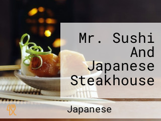 Mr. Sushi And Japanese Steakhouse