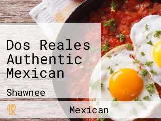 Dos Reales Authentic Mexican