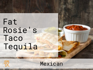 Fat Rosie's Taco Tequila