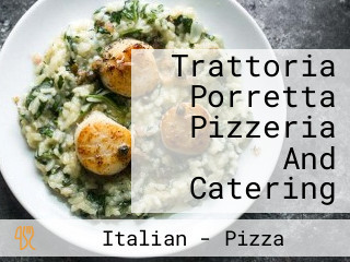 Trattoria Porretta Pizzeria And Catering