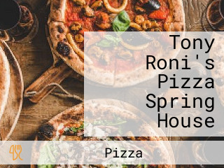 Tony Roni's Pizza Spring House