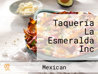 Taquería La Esmeralda Inc