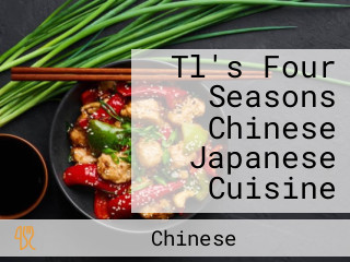 Tl's Four Seasons Chinese Japanese Cuisine