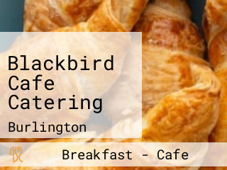 Blackbird Cafe Catering