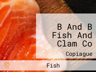 B And B Fish And Clam Co