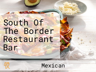 South Of The Border Restaurant Bar