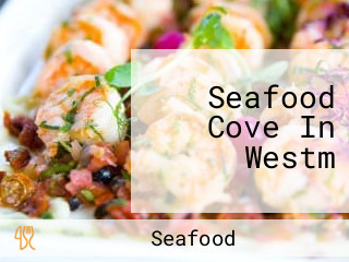 Seafood Cove In Westm