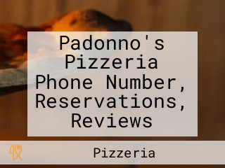 Padonno's Pizzeria Phone Number, Reservations, Reviews