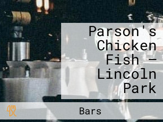 Parson's Chicken Fish — Lincoln Park