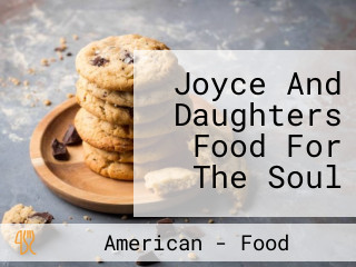 Joyce And Daughters Food For The Soul