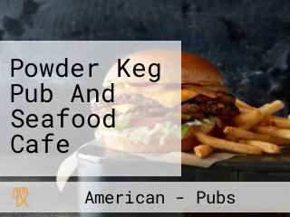 Powder Keg Pub And Seafood Cafe