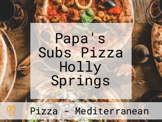 Papa's Subs Pizza Holly Springs