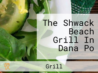 The Shwack Beach Grill In Dana Po