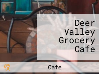 Deer Valley Grocery Cafe