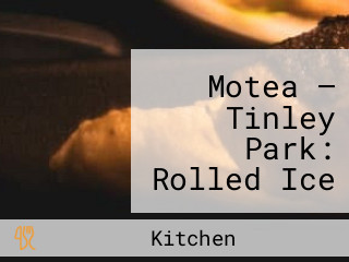 Motea — Tinley Park: Rolled Ice Cream, Smoothies, Bubble Tea, Kitchen