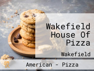 Wakefield House Of Pizza