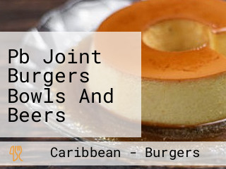 Pb Joint Burgers Bowls And Beers North Miami