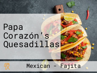 Papa Corazón’s Quesadillas