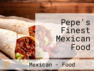 Pepe's Finest Mexican Food