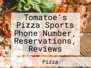 Tomatoe's Pizza Sports Phone Number, Reservations, Reviews