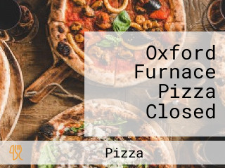 Oxford Furnace Pizza Closed