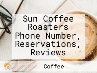 Sun Coffee Roasters Phone Number, Reservations, Reviews