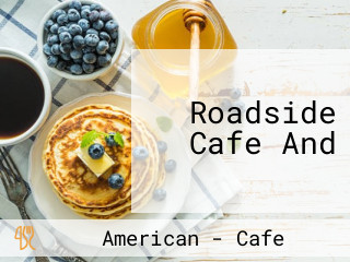 Roadside Cafe And