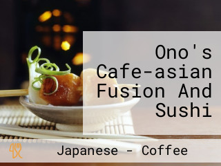 Ono's Cafe-asian Fusion And Sushi