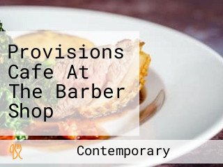 Provisions Cafe At The Barber Shop