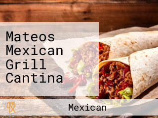 Mateos Mexican Grill Cantina