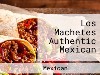 Los Machetes Authentic Mexican