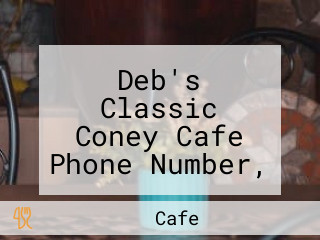 Deb's Classic Coney Cafe Phone Number, Reservations, Reviews