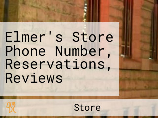 Elmer's Store Phone Number, Reservations, Reviews