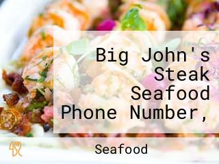 Big John's Steak Seafood Phone Number, Reservations, Reviews